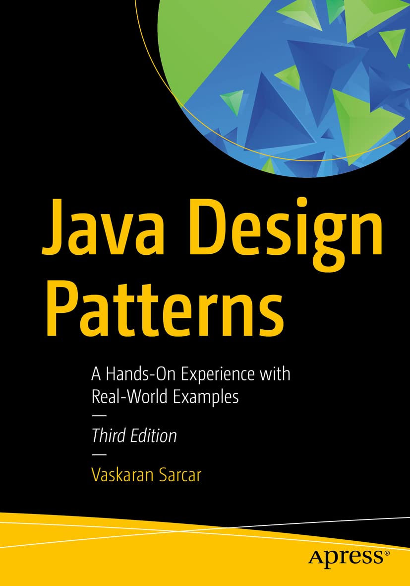 Java Design Patterns: A HandsOn Experience With RealWorld Examples