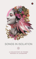 Songs In Isolation : A Collection Of Poems Penned In Lockdown