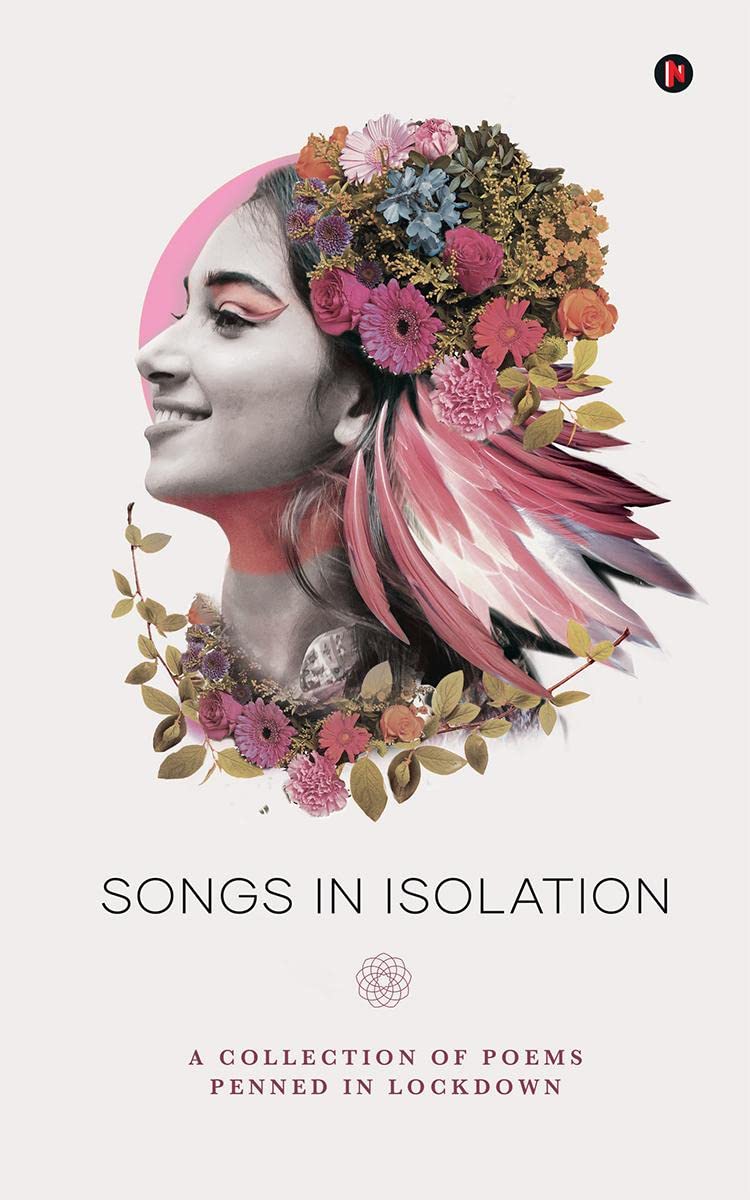 Songs In Isolation : A Collection Of Poems Penned In Lockdown