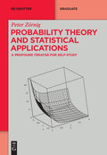 Probability Theory And Statistical Applications: A Profound Treatise For SelfStudy (De Gruyter Textbook)