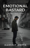 Emotional Bastard: The Chaos of Being a huMan