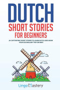 Dutch Short Stories for Beginners: 20 Captivating Short Stories to Learn Dutch & Grow Your Vocabulary the Fun Way! (Easy Dutch S