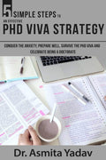 5 Simple Steps To An Effective Phd Viva Strategy : Conquer The Anxiety, Prepare Well, Survive The Phd Viva And Celebrate Being A