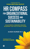 HR COMPASS FOR ORGANIZATIONAL SUCCESS AND SUSTAINABILITY: AN AUTHENTIC, RESEARCHBACKED BLUEPRINT FOR THE FUTURE OF WORK