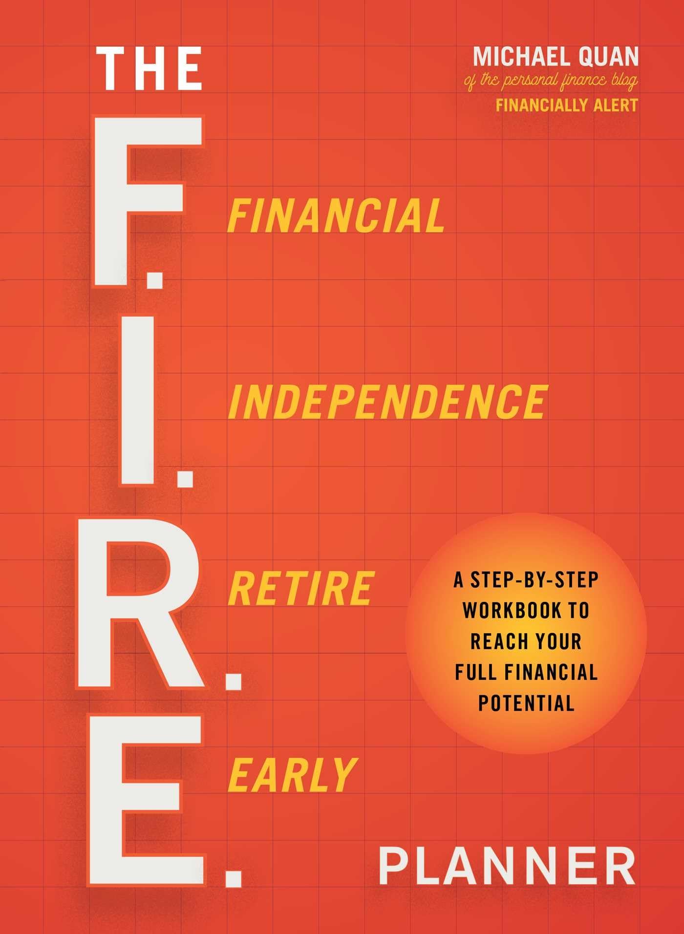 The F.I.R.E. Planner: A StepbyStep Workbook to Reach Your Full Financial Potential