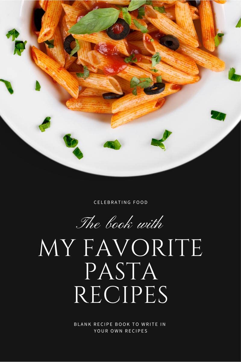 The Book with My Favorite Pasta Recipes : Blank Recipe Book to Write in Your Own Recipes