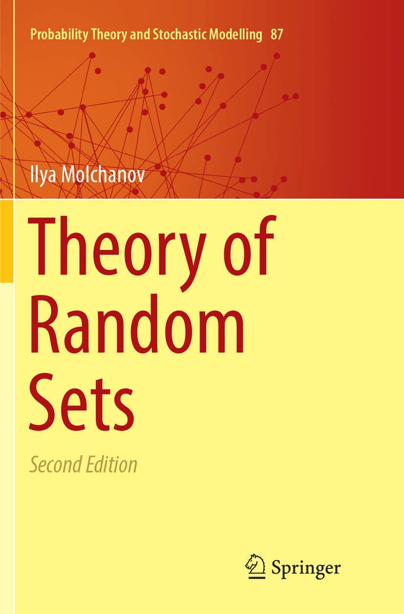 Theory of Random Sets (Probability Theory and Stochastic Modelling, 87)