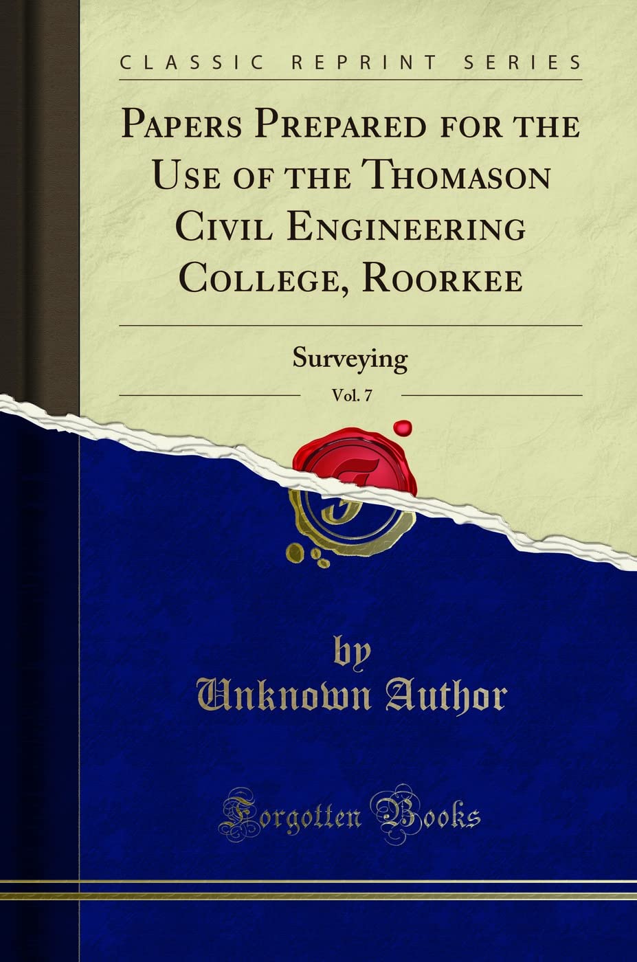 Papers Prepared for the Use of the Thomason Civil Engineering College, Roorkee, Vol. 7: Surveying (Classic Reprint)