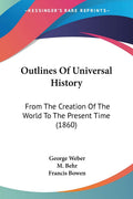 Outlines Of Universal History: From The Creation Of The World To The Present Time (1860)