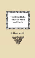 The Home Radio  How to Make and Use it