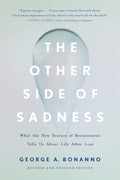 The Other Side of Sadness: What the New Science of Bereavement Tells Us About Life After Loss
