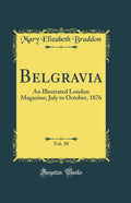 Belgravia, Vol. 30: An Illustrated London Magazine; July to October, 1876 (Classic Reprint)