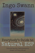 Everybodys Guide to Natural ESP: Unlocking the Extrasensory Power of Your Mind