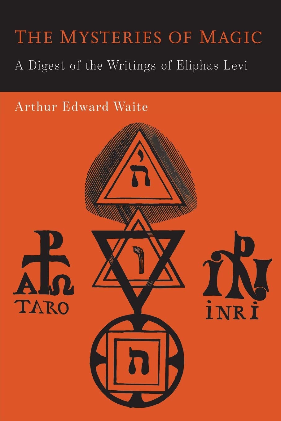 The Mysteries of Magic: A Digest of the Writings of Eliphas Levi