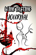 WINE TASTING JOURNAL : Perfect For Keeping A Record Of Your Wine Tastings To Remember Favorites Paperback