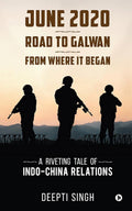 June 2020  Road To Galwan  From Where It Began : A Riveting Tale Of IndoChina Relations