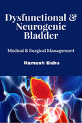 Dysfunctional & Neurogenic Bladder : Medical & Surgical Management
