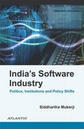 Indias Software Industry: Politics, Institutions and Policy Shifts