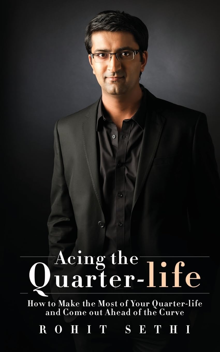 Acing the Quarterlife: How to Make the Most of Your Quarterlife and Come out Ahead of the Curve