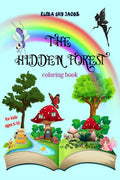 The Hidden Forest coloring book : mushroom houses, tree houses, fairies, birds, butterflies, animals & flowers, for kids ages 5