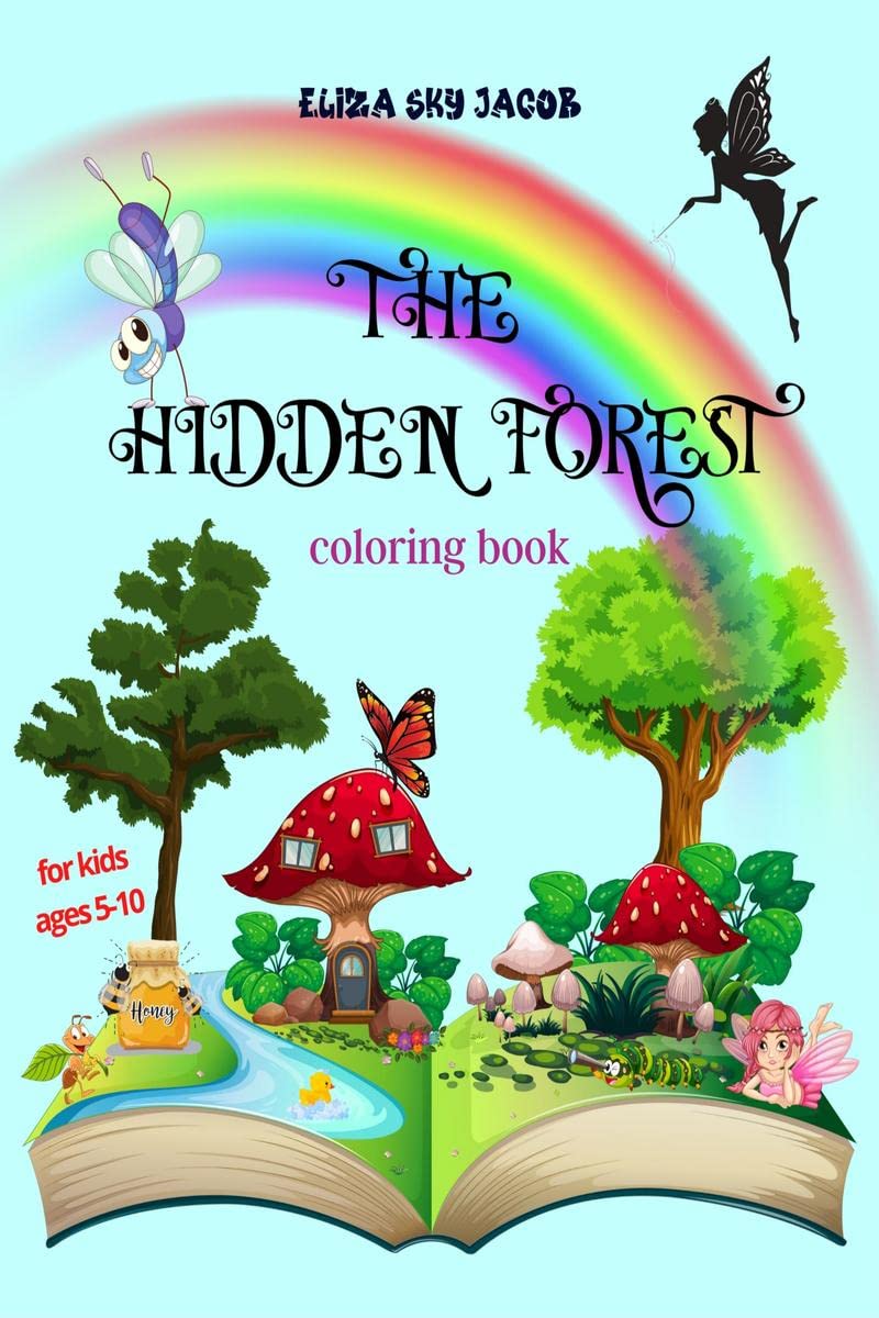 The Hidden Forest coloring book : mushroom houses, tree houses, fairies, birds, butterflies, animals & flowers, for kids ages 5