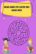 Brain Games For Clever Kids Mazes Book : Activity Books For Kids Ages 48