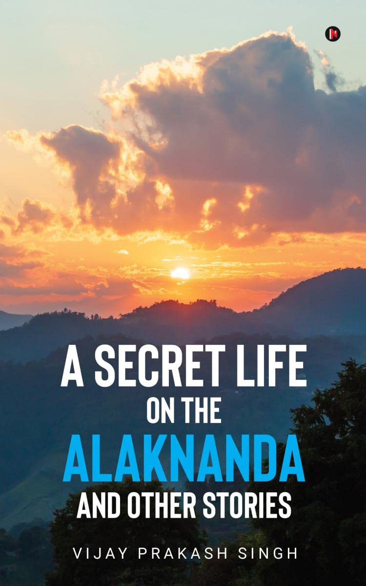 A Secret Life on the Alaknanda and Other Stories