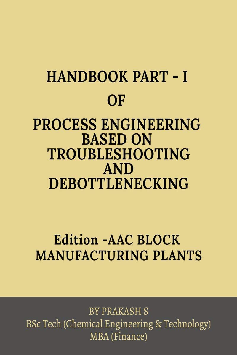 Hand Book PartI Of Process Engineering Based On Trouble Shooting And Debottlenecking : Edition: Aac Block Manufacturing Plants