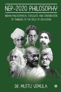 NEP2020 Philosophy: Indian Philosophical Thoughts and Contribution of Thinkers to the field of Education