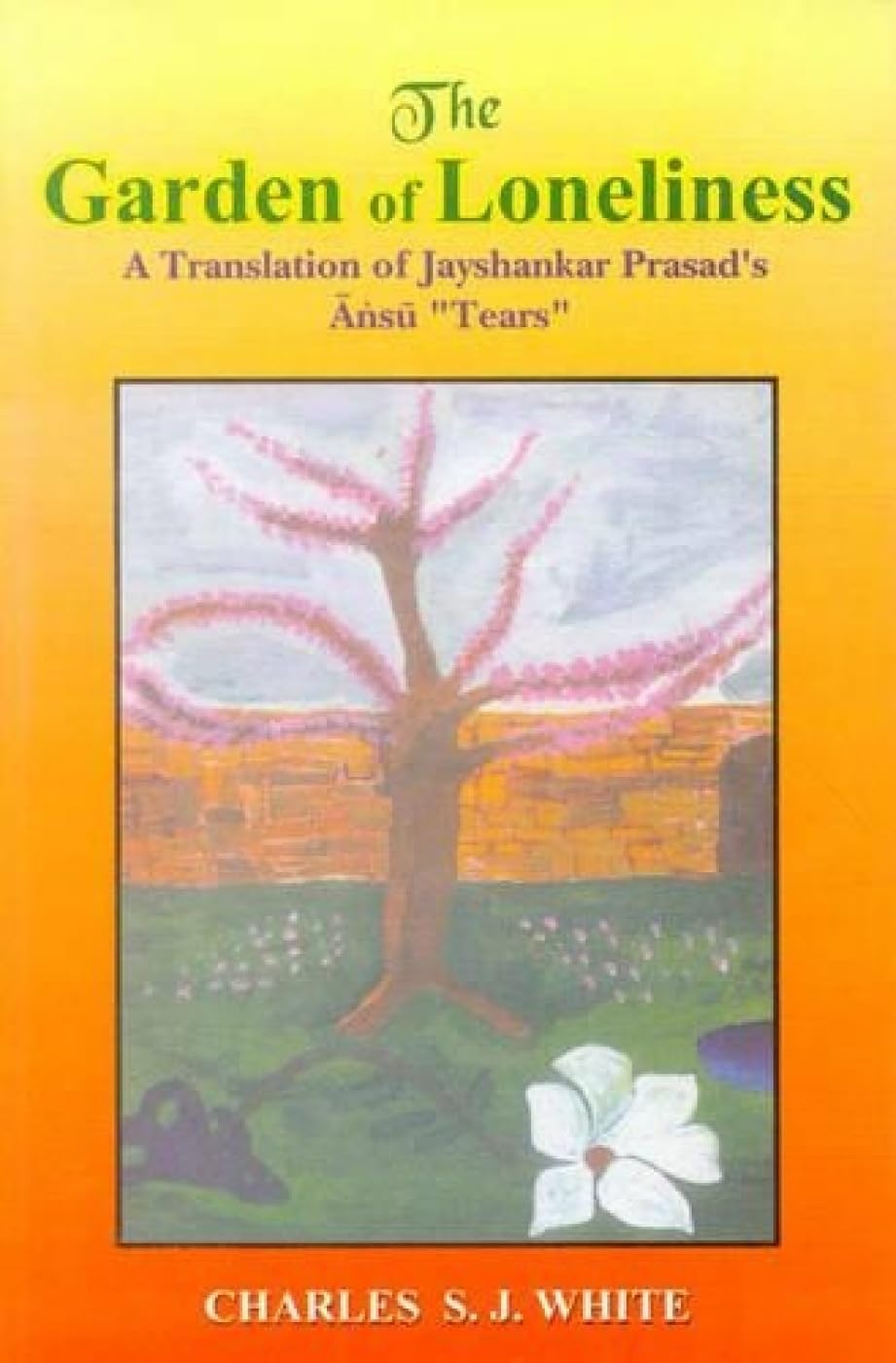 Garden Of Loneliness: A Translation Of Jayshankar PrasadS Ansu, Tear