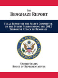The Benghazi Report: Final Report Of The Select Committee On The Events Surrounding The 2012 Terrorist Attack In Benghazi