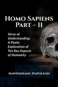 Homo Sapiens Part  II : Verse of Understanding: A Poetic Exploration of Ten Key Aspects of Humanity