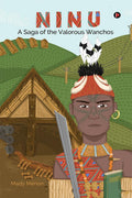 Ninu : A Saga Of The Valorous Wanchos