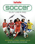 Soccer: Play Like A Pro; All You Need to Know to Be the Best