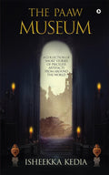 The Paaw Museum : A Collection of Short Stories of Priceless Artefacts from Around the World