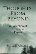 Thoughts From Beyond: A Collection Of Existential Essays