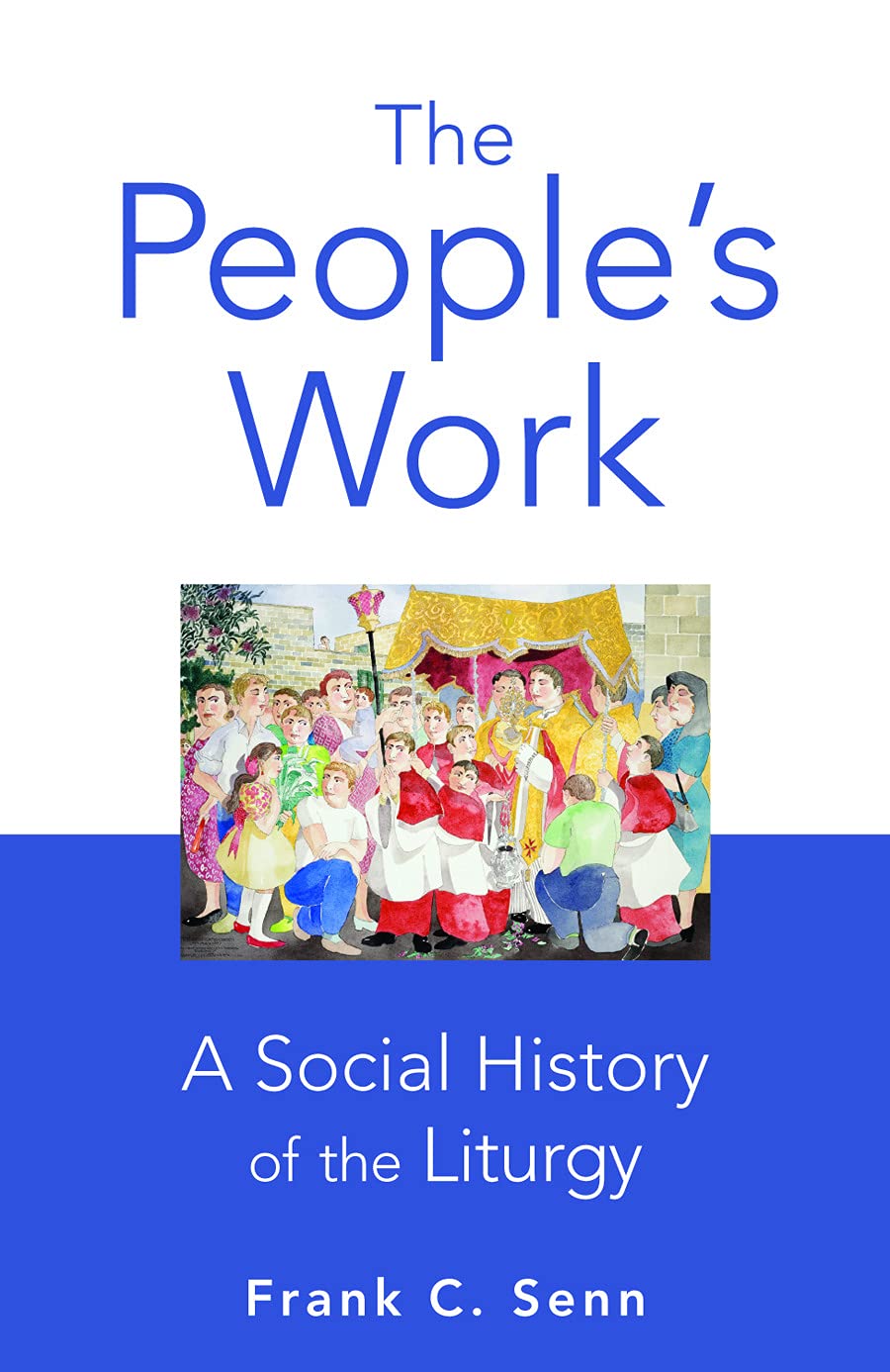 The Peoples Work, paperback edition: A Social History of the Liturgy