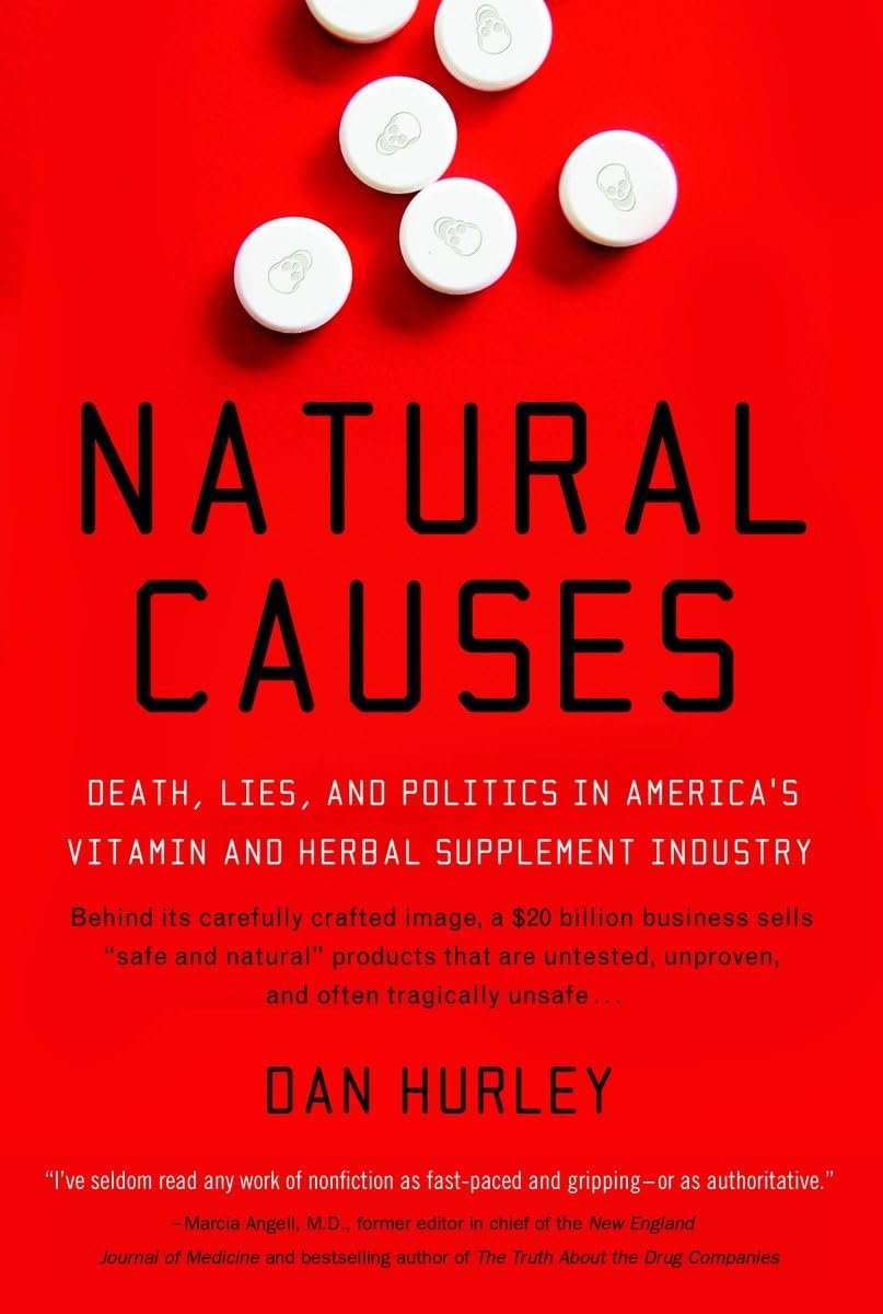 Natural Causes: Death, Lies and Politics in Americas Vitamin and Herbal Supplement Industry