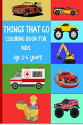 Things That Go Coloring Book For Kids Age 36 Years : Fun Coloring Designs For Toddlers & Kids Ages 24 46 Years With Amazing C