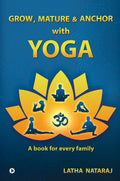 Grow, Mature & Anchor With Yoga : A Book For Every Family