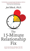 The 15Minute Relationship Fix: A ClinicallyProven Strategy That Will Repair and Strengthen Your Love Life