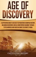 Age of Discovery: A Captivating Guide to an Era of Exploration in European History, Including Discoveries Such as Christopher Co