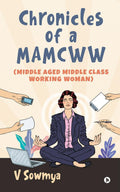 Chronicles of a MAMCWW (Middle Aged Middle Class Working Woman)