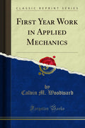 First Year Work in Applied Mechanics (Classic Reprint)