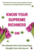 Know Your Supreme Richness : The Absolute NonDual Teachings Straight From The Source