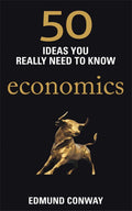 50 Economics Ideas You Really Need to Know [Aug 02, 2012] Conway, Edmund