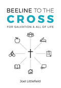Beeline to the Cross: For Salvation and All of Life