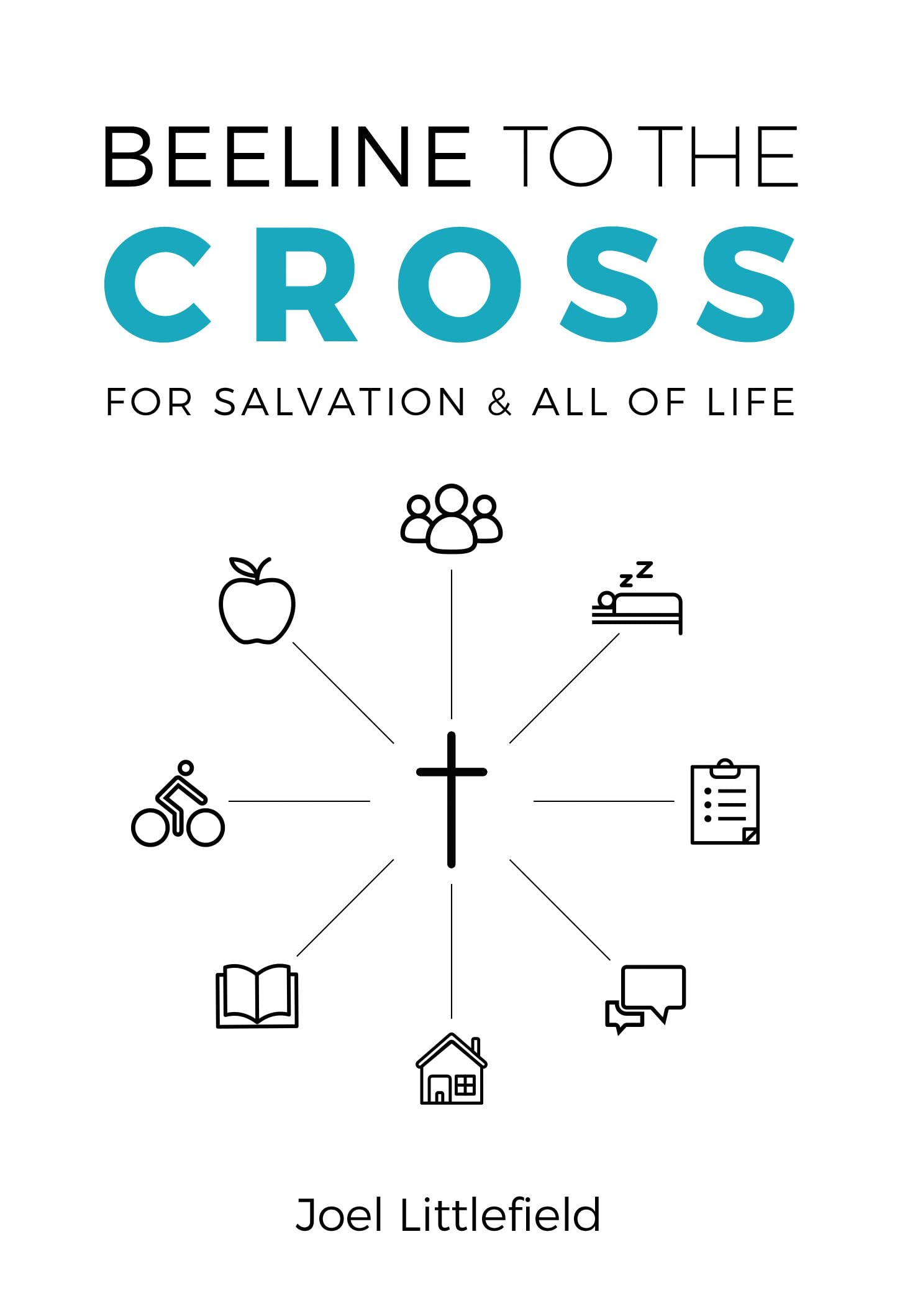 Beeline to the Cross: For Salvation and All of Life