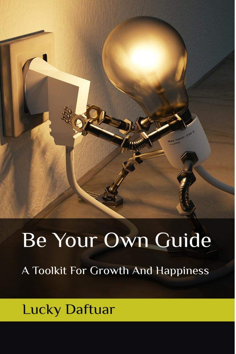 Be Your Own Guide : A Toolkit For Growth And Happiness