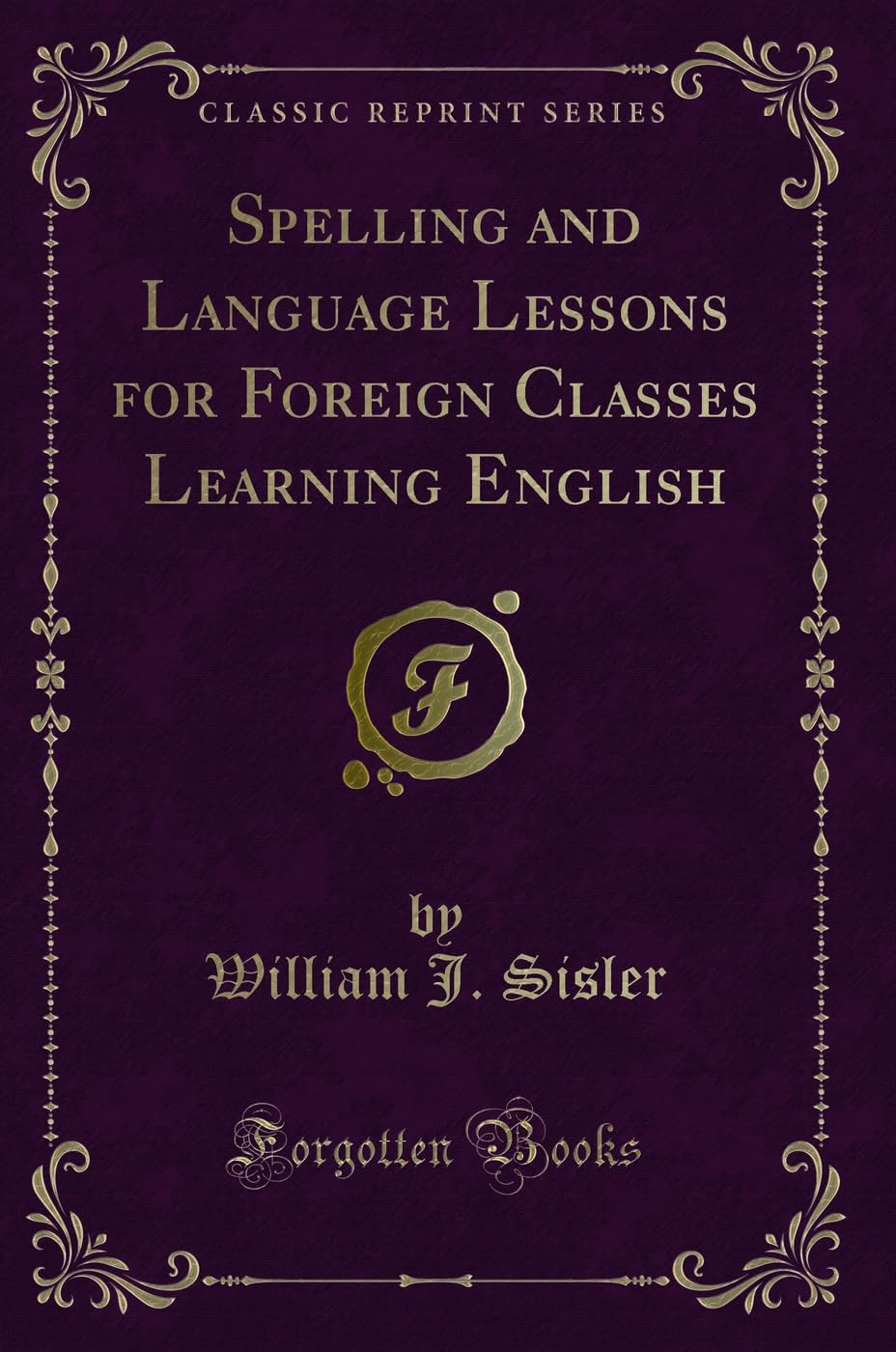 Spelling and Language Lessons for Foreign Classes Learning English (Classic Reprint)